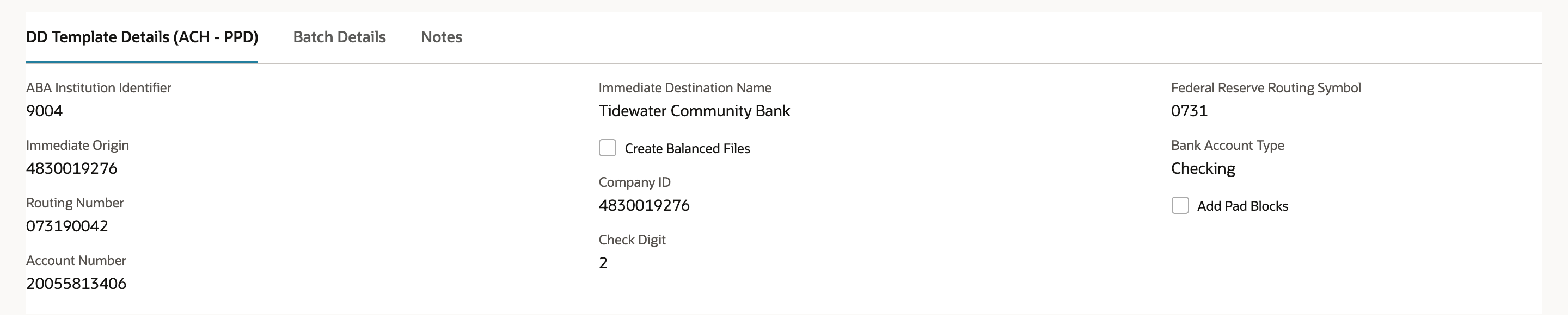 DD Template Details (ACH - PPD) subtab: ABA Institution Identifier 9004, Immediate Origin 4830019276, Routing Number 073190042, Account Number 20055813406, Immediate Destination Name Tidewater Community Bank, Create Balanced Files cleared, Company ID 4830019276, Check Digit 2, Federal Reserve Routing Symbol 0731, Bank Account Type Checking, Add Pad Blocks cleared.