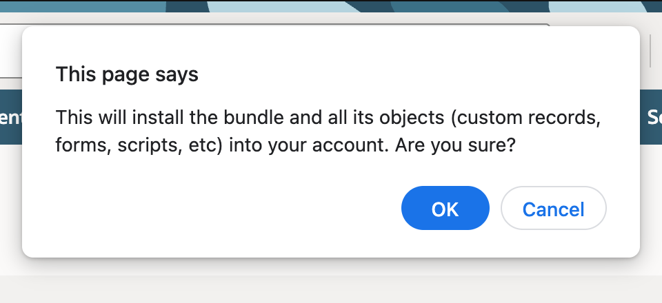 Confirmation dialog saying the bundle and all its objects (custom records, forms, scripts, etc) will be installed into the account, with OK and Cancel.