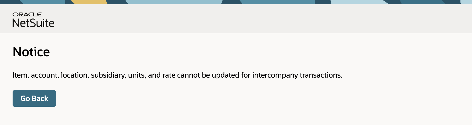 NetSuite Notice page: Item, account, location, subsidiary, units, and rate cannot be updated for intercompany transactions, with a Go Back button.